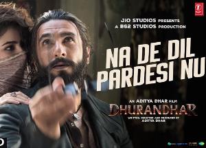 Dhurandhar : Na De Dil Pardesi Nu Lyrics