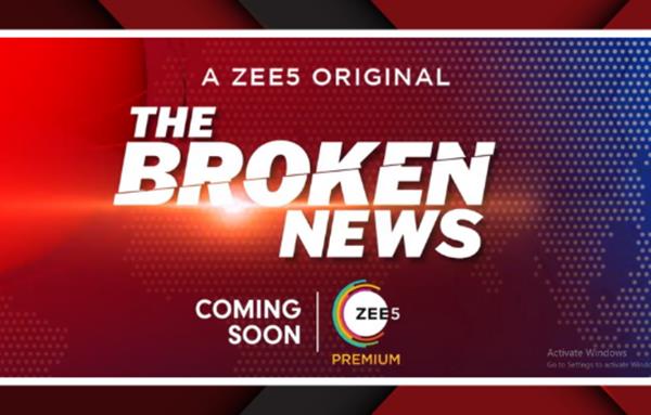 ZEE5 expands is Premium Content Offerings announces Original series 'The Broken News'